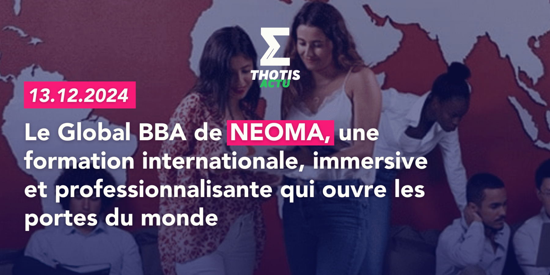 Le Global BBA de NEOMA, une formation internationale, immersive et professionnalisante qui ouvre les portes du monde